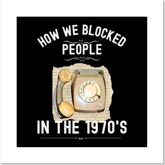 How we Blocked People in the 1970s Wall Art by Xtian Dela ✅